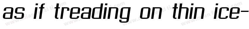 as if treading on thin ice字体转换